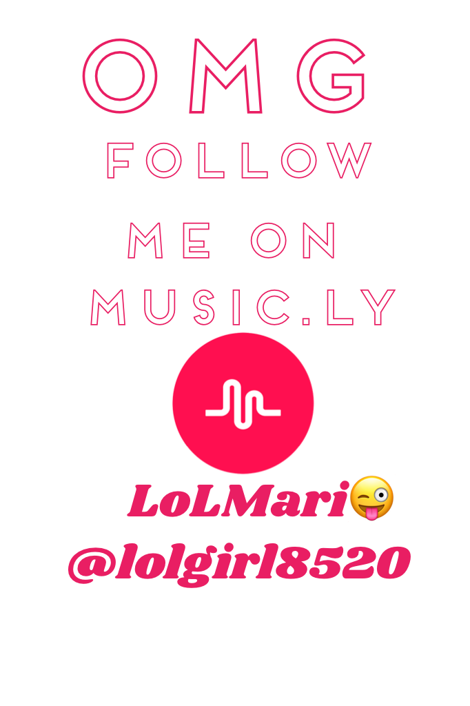 OMG follow me on music.ly LoLMari😜 @lolgirl8520!!!I will follow you back on music.ly too!Type your music.ly account name in the comments and I'm also sorry for not posting that 
much and will try to when I get the chance.Luv ya!😘