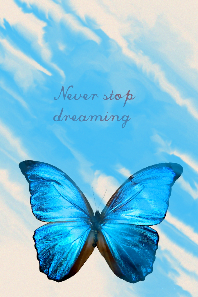 Never stop dreaming 