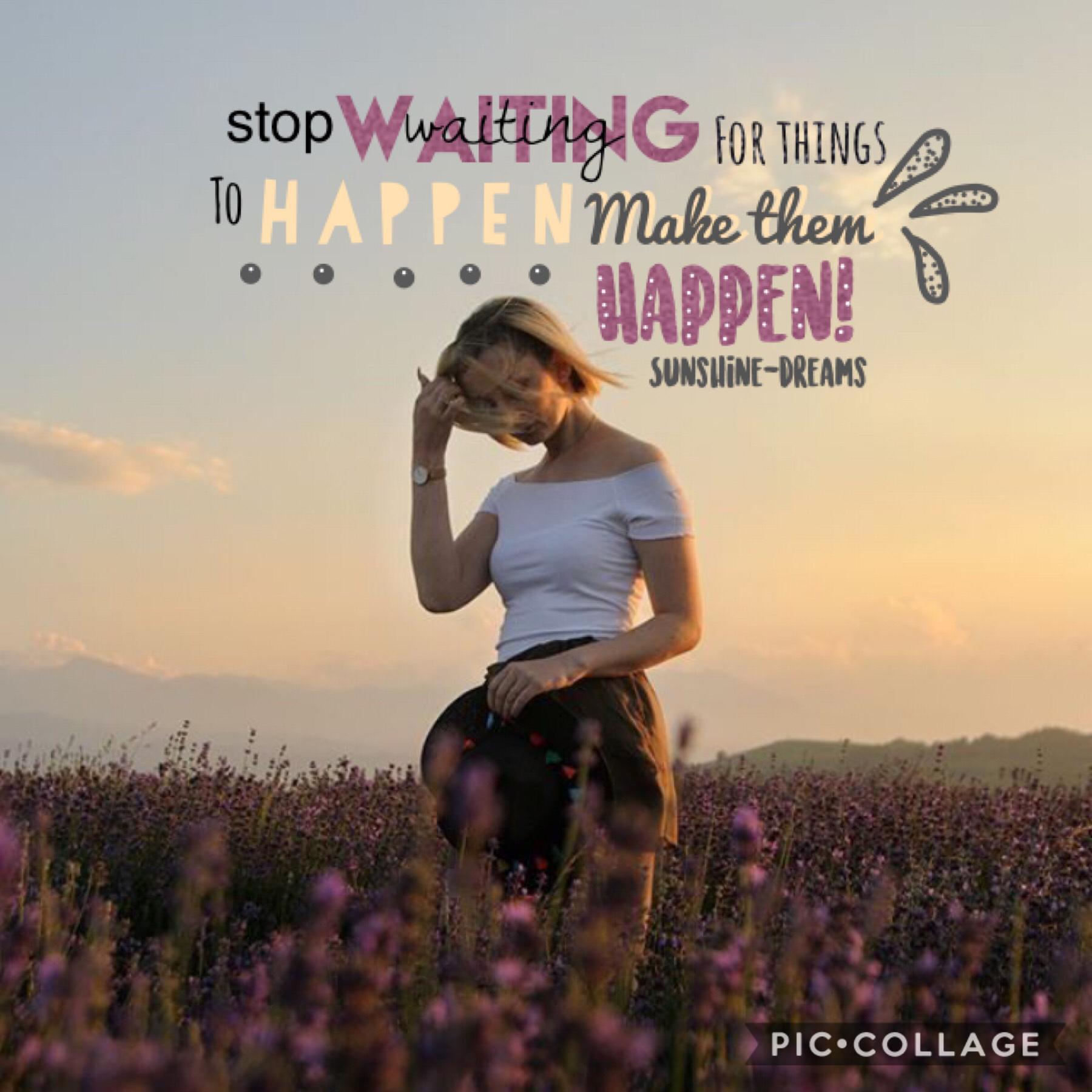 🌾tap🌾

Stop waiting for things to happen, make them happen! 

QOTD: what’s your favorite color? 
AOTD: I love the color of purple that I used in this collage! 