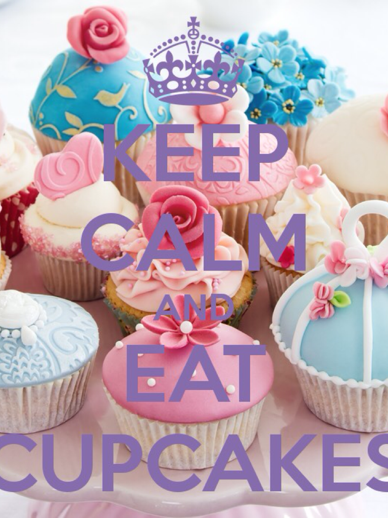 Keep calm and eat CUPCAKES!!!!!!!!!!!!
