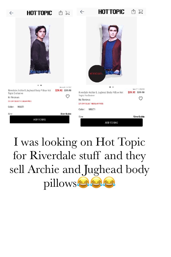 I was looking on Hot Topic for Riverdale stuff and they sell Archie and Jughead body pillows😂😂😂