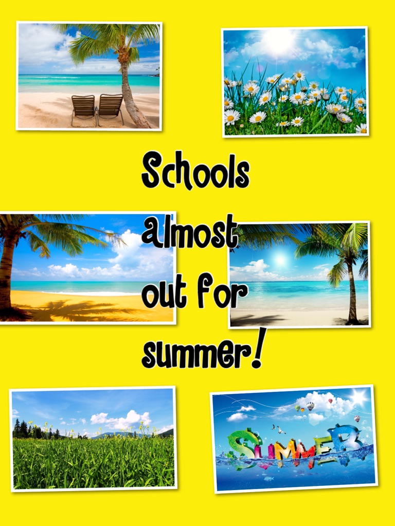 Schools almost out for summer!