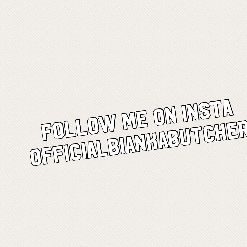Follow me on insta officialbiankabutcher
