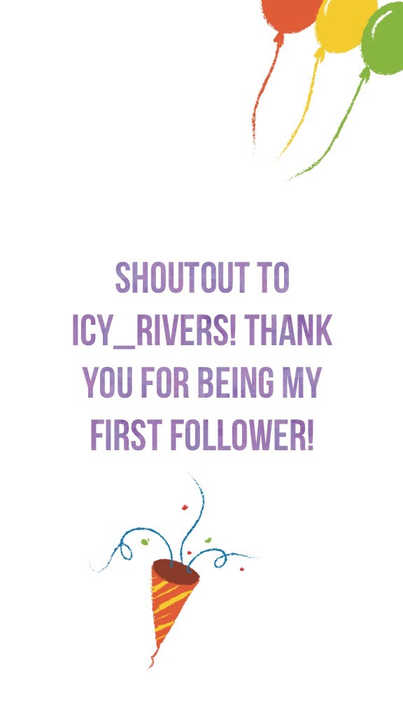 Shoutout to Icy_Rivers! Thank you for being my first follower!
