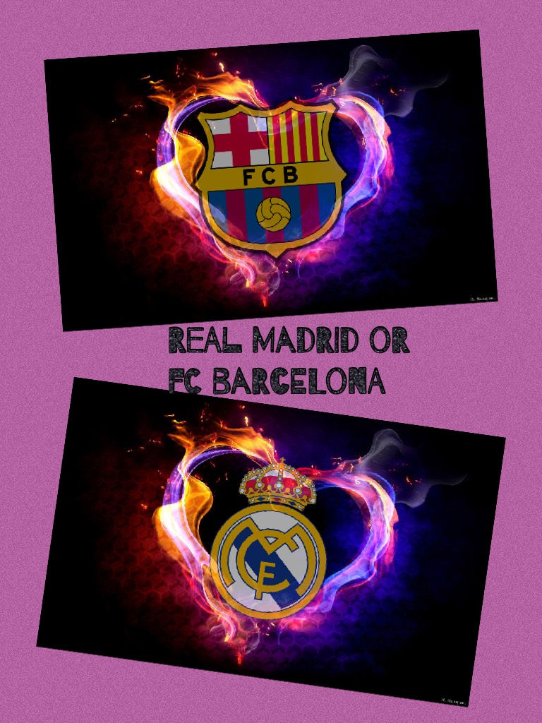 Real madrid or Fc barcelona

