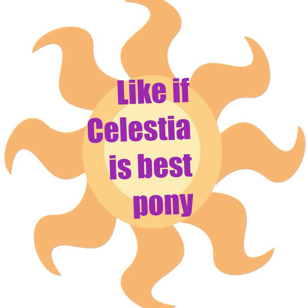 Like if Celestia is best pony