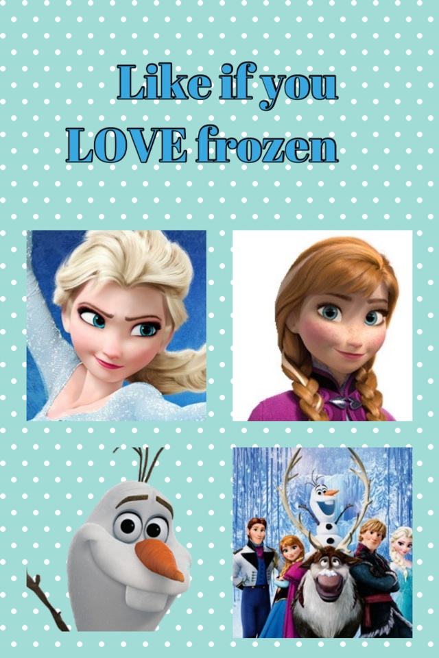 Like if you LOVE frozen