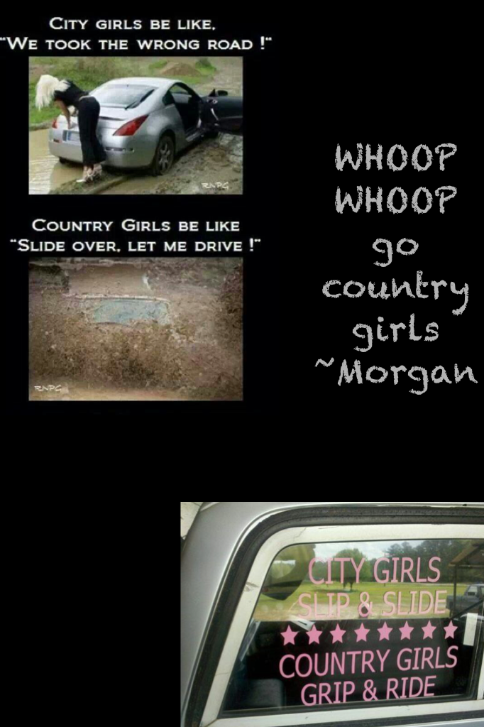 WHOOP WHOOP go country girls
~Morgan
