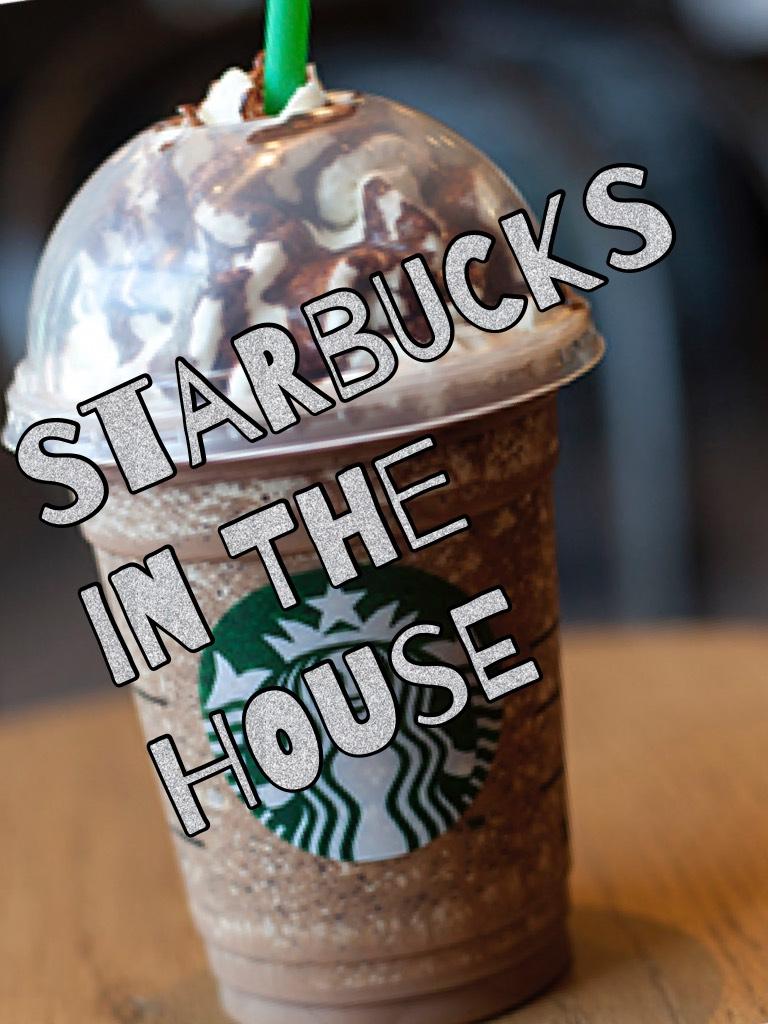 Starbucks in the house