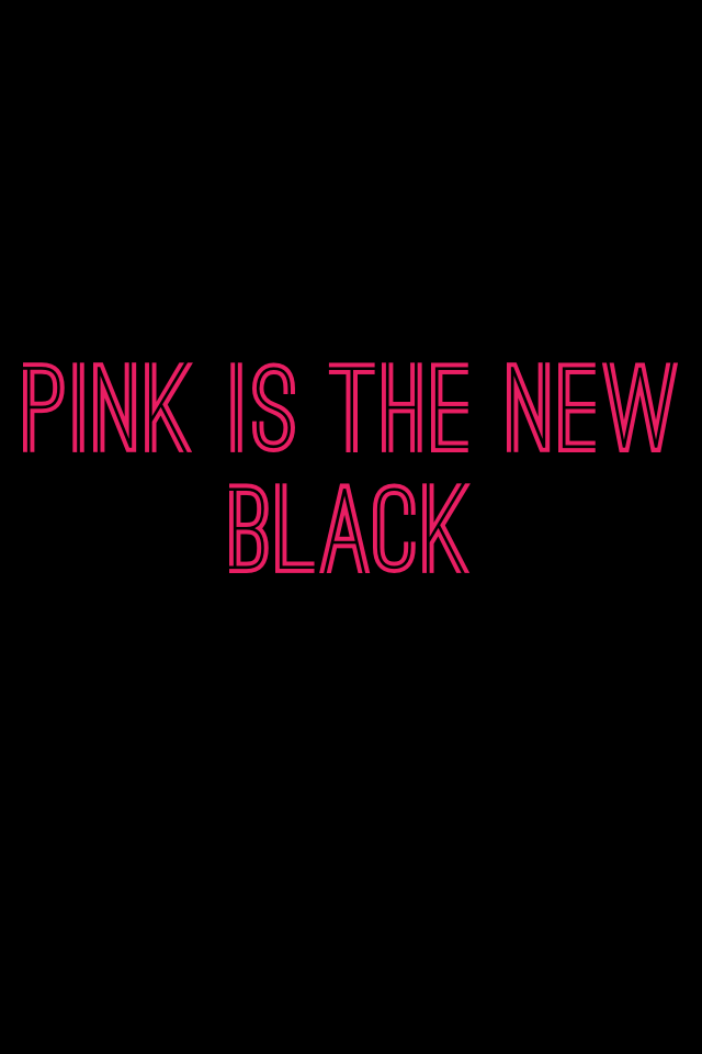 Pink is the new
Black