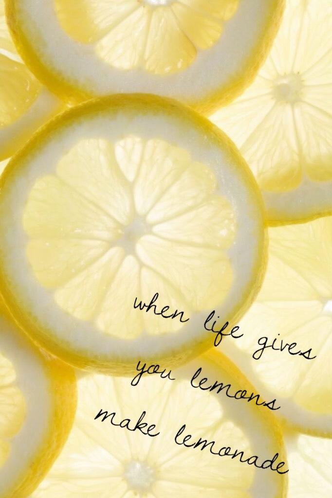 when life gives you lemons make lemonade 