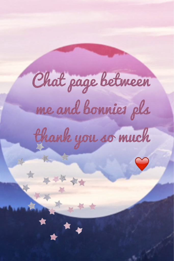 Chat page between me and bonnie1 pls thank you so much ❤️ no intruding 