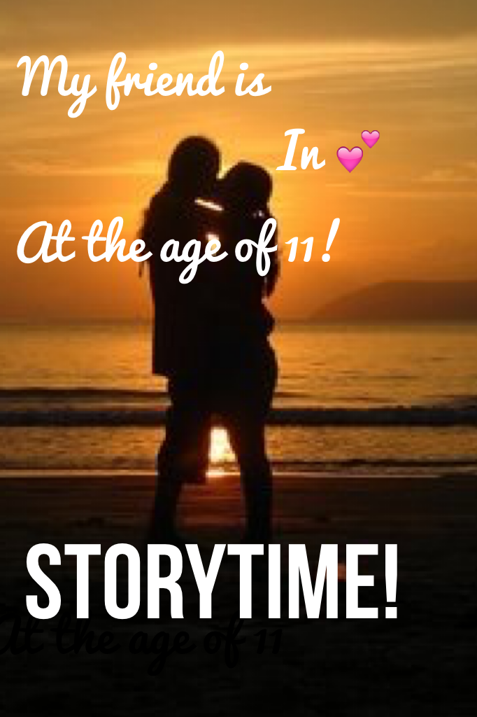 Storytime! Videos are out 
My friend is in 💕at the age of 11!???!!
#stortimesEP1