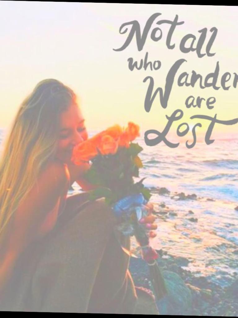 Not all who wander are lost💟