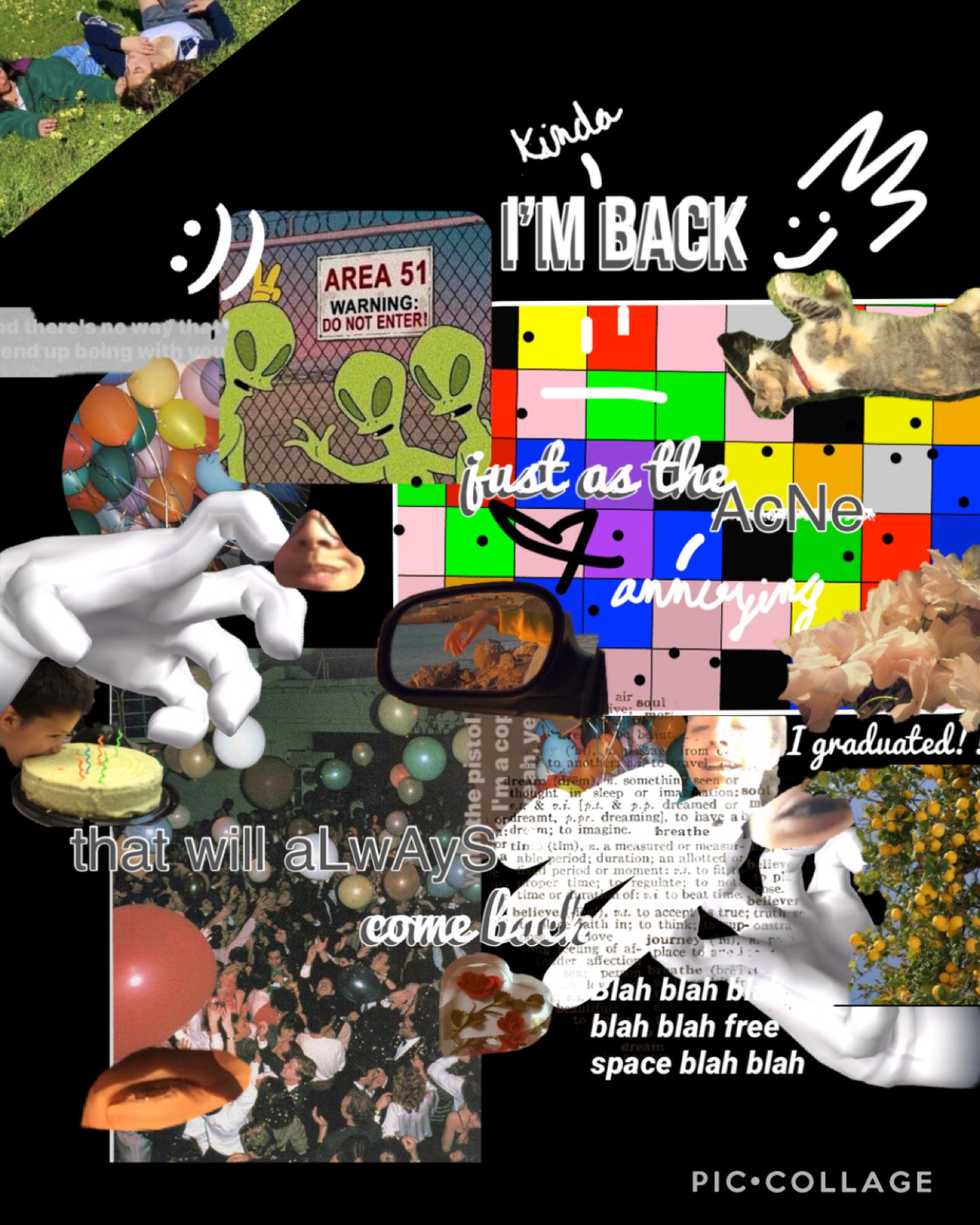 IM (KiNdA) BACKK...tap or you are a jerk
Just kiddin’ LSKSKS

SO...you can see this bad collage, has some eyes, and some pics of some friends 🥴shhh
Any question? I’ll answer :)) (read more in comments) 