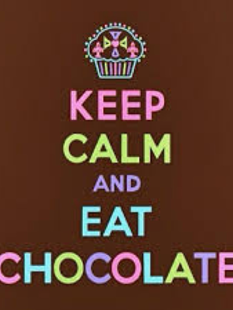 Keep calm and eat chocolate 