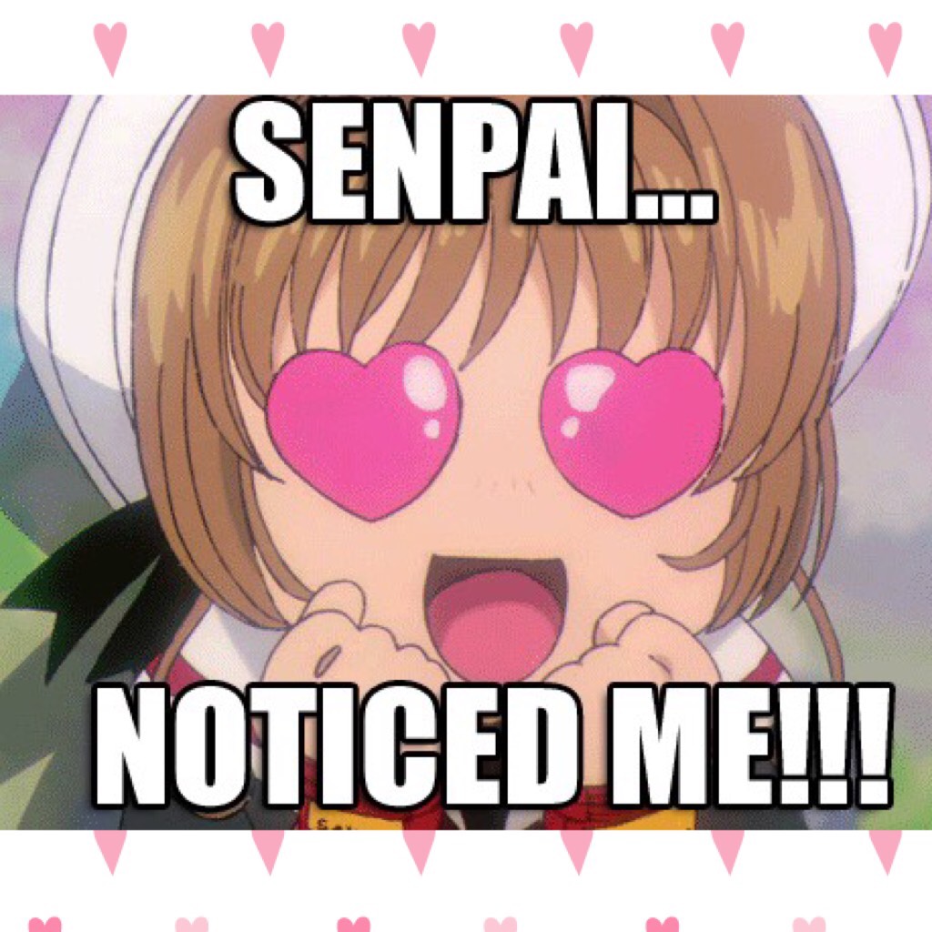Please notice me senpai!!!
