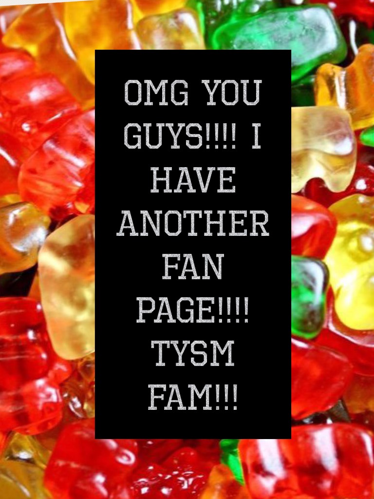 Omg you guys!!!! I have another fan page!!!! Tysm fam!!!