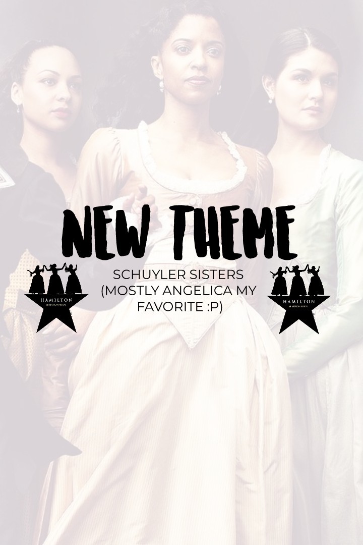 Tapa da pow pow ➡️ 💥
AAH I've never done a theme before! So it will be schuyler sisters theme but mostly Angelica cuz shes a queen👑😂 Stay tuned!💕💕💕