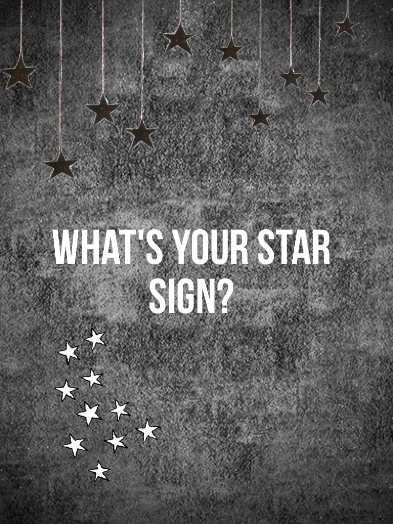 What's your star sign? PLEASE COMMENT AND LIKE! 