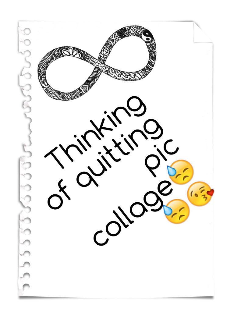 Thinking of quitting pic collage😓😓😘