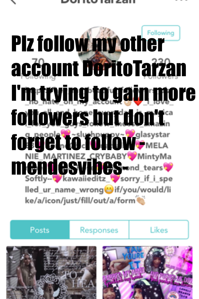 Plz follow my other account DoritoTarzan!!💕