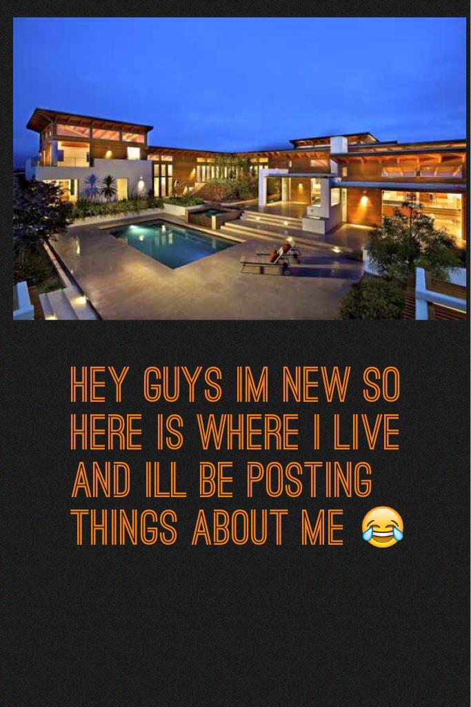 Hey guys im new so here is where i live and ill be posting things about me 😂