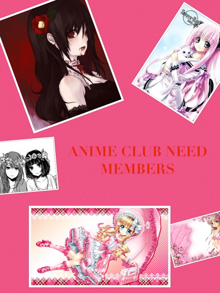 ANIME CLUB NEED MEMBERS