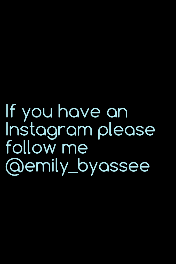 If you have an Instagram please follow me @emily_byassee