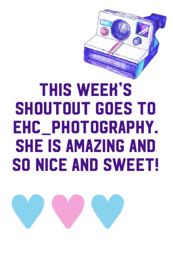 I have decided to start weekly shoutouts. Comment and tell me what you think. Also go check out EHC_Photography’s account if you haven’t already!