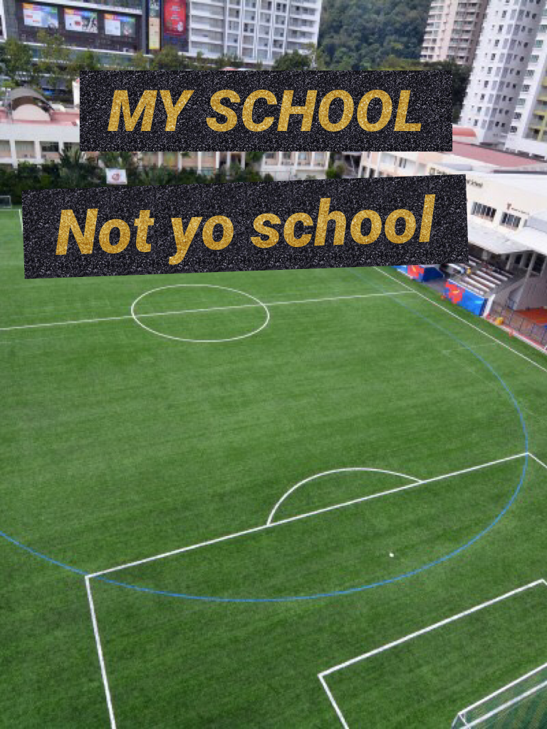 Not yo school