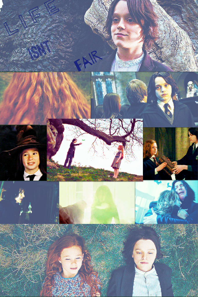 "WELL IT MAY HAVE ESCAPED YOUR NOTICE BUT LIFE ISNT FAIR!" 
               -Severus Snape 