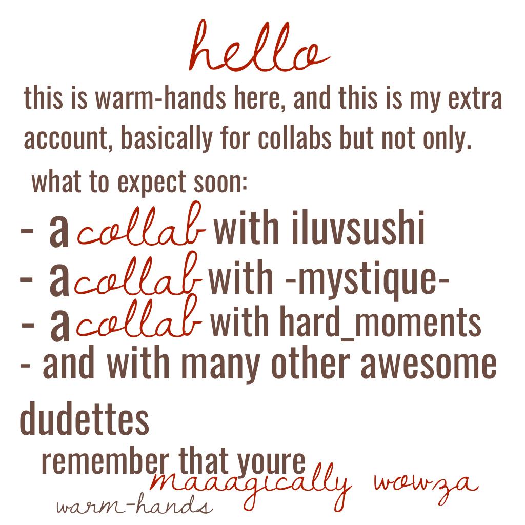 hello!!! Warm- hands here! SEE what to expect soon and enjoy!!!