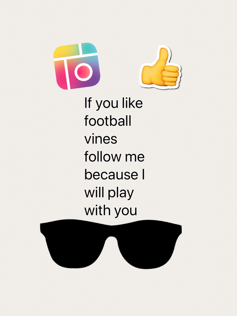 If you like football vines follow me because I will play with you 