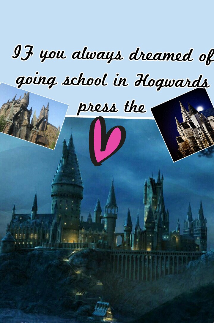 IF you always dreamed of
going to school in Hogwards
press the harte