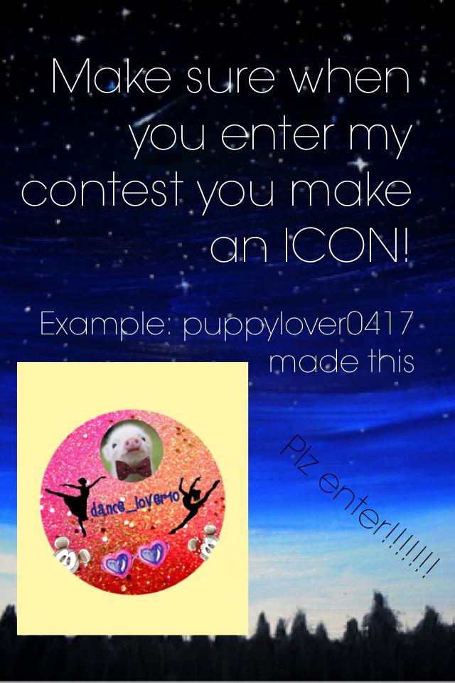 Make sure when you enter my contest you make an ICON! Enter!