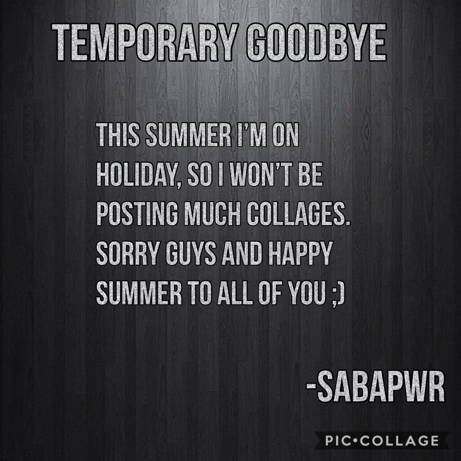 #temporarygoodbye