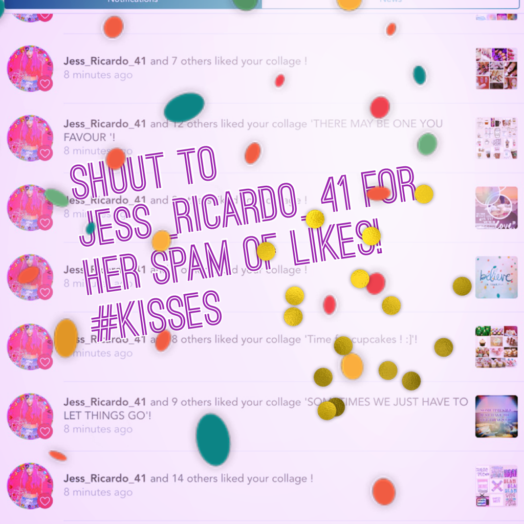 ShOUT TO JESS_RICARDO_41 FOR HER SPAM OF LIKES! #KISSES