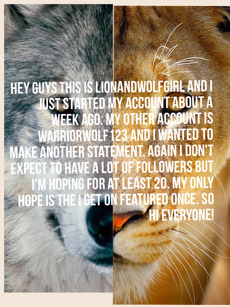 Hey guys this is Lionandwolfgirl 