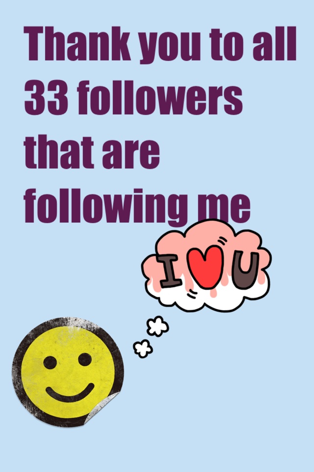 Thank you to all 33 followers that are following me 