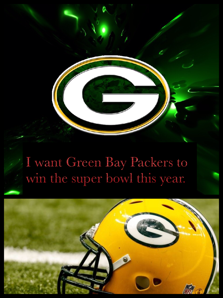 I want Green Bay Packers to win the super bowl this year.