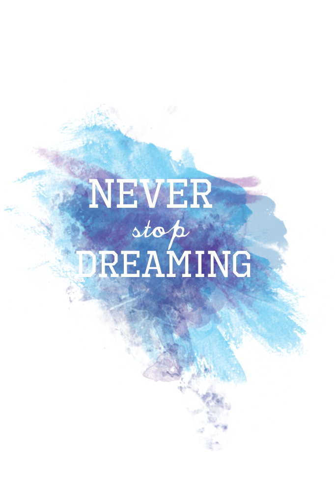 Never stop dreaming 💭