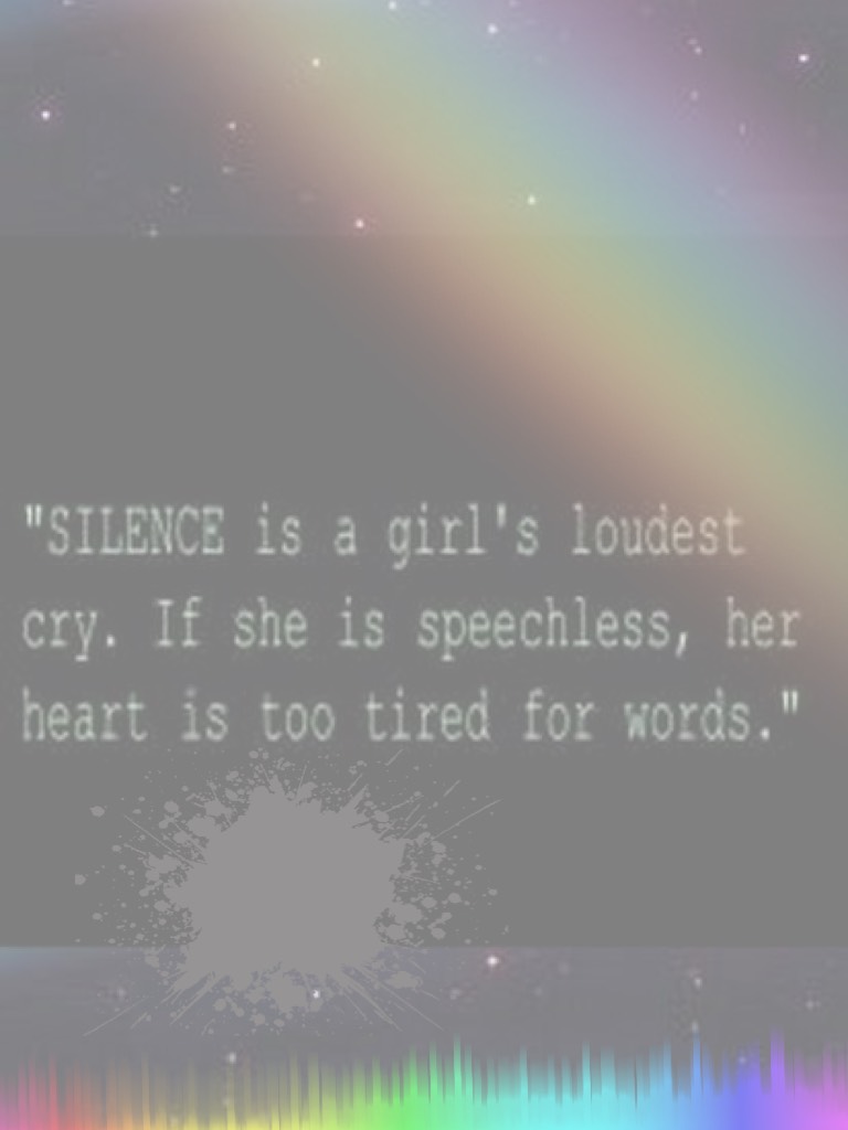 Silence is a girls loudest cry