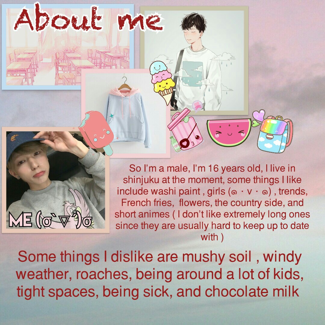 About me~read it if you want , and let me know if we have things in common or not ＼(^o^)／