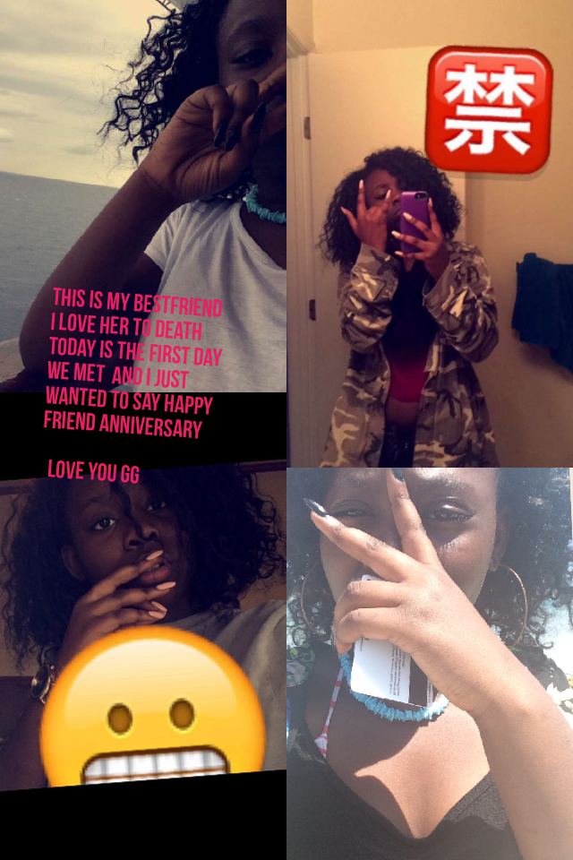 This is my Bestfriend 
I love her to death 
Today is the first day we met  and I just wanted to say happy friend anniversary 

  Love you Gg