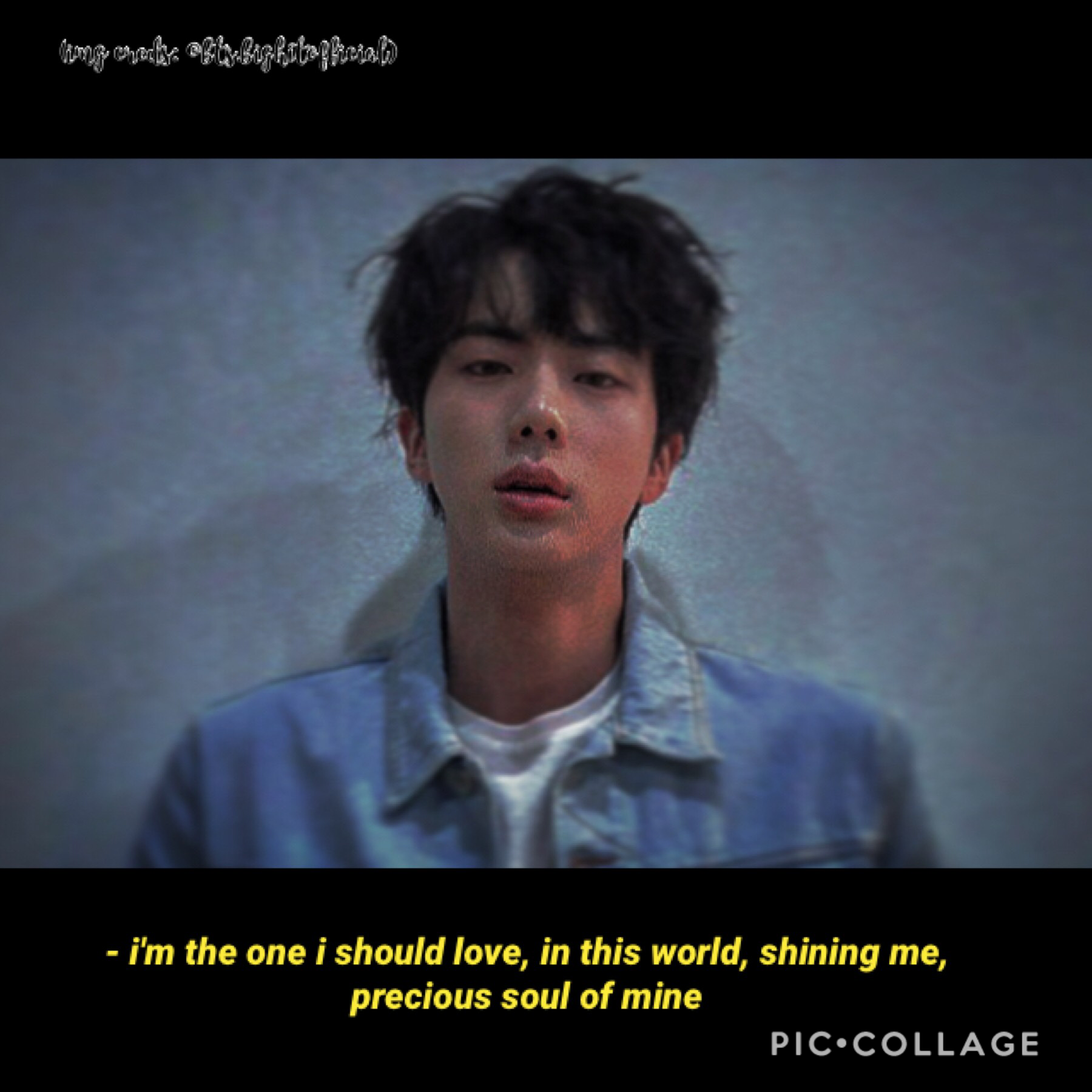 "i'm the one i should love, in this world, shining me, precious soul of mine."


"Epiphany" by Jin