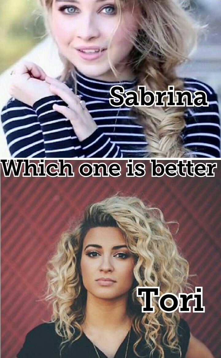 tap me 
tori or Sabrina I vote tori