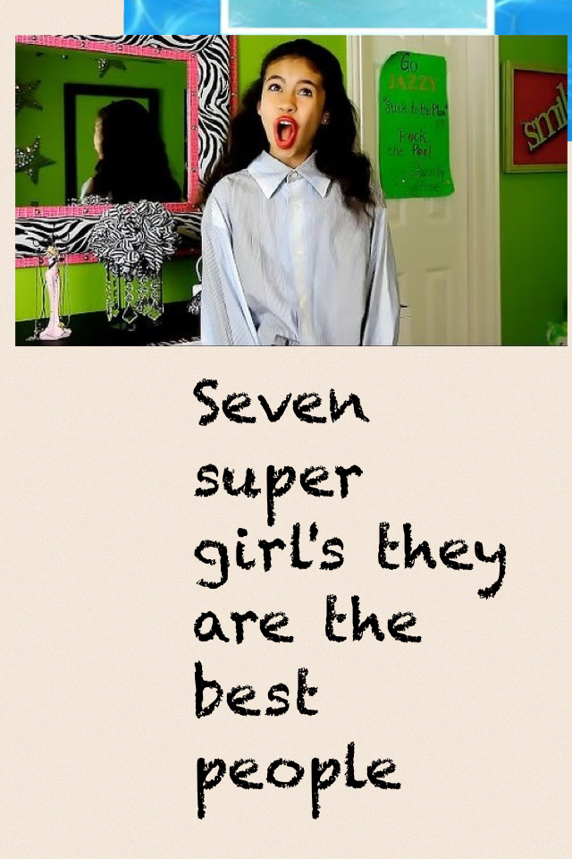 Seven super girl's they are the best people 