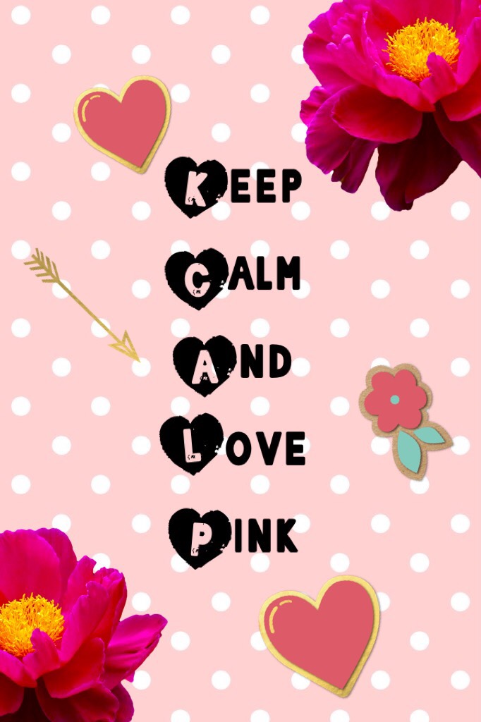 Keep
Calm
And
Love
Pink