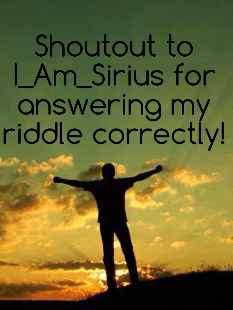 Shoutout to I_Am_Sirius for answering my riddle correctly!
